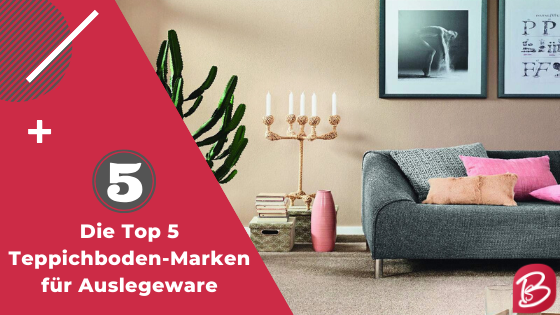 Die Top 5 Teppichboden-Marken für Auslegeware – so sichern Sie sich Spitzenqualität